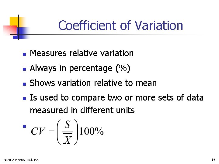 Coefficient of Variation n Measures relative variation n Always in percentage (%) n Shows