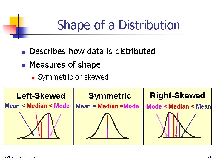 Shape of a Distribution n Describes how data is distributed n Measures of shape