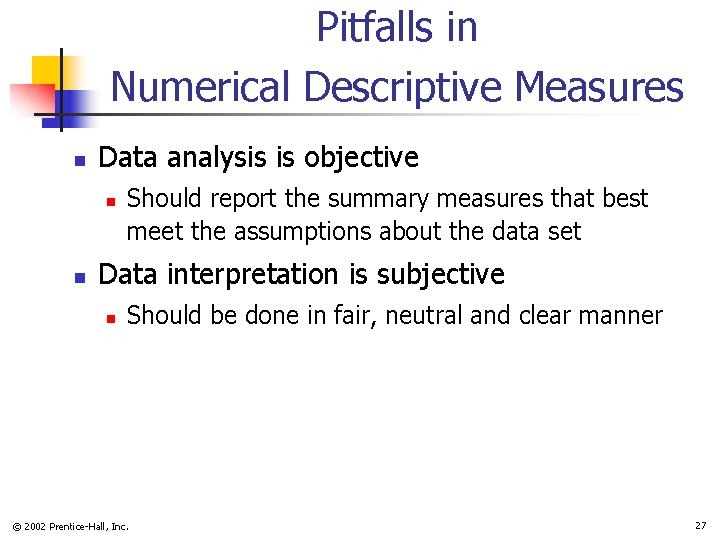 Pitfalls in Numerical Descriptive Measures n Data analysis is objective n n Should report