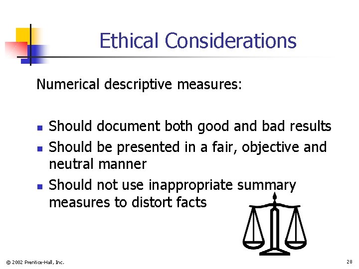 Ethical Considerations Numerical descriptive measures: n n n Should document both good and bad