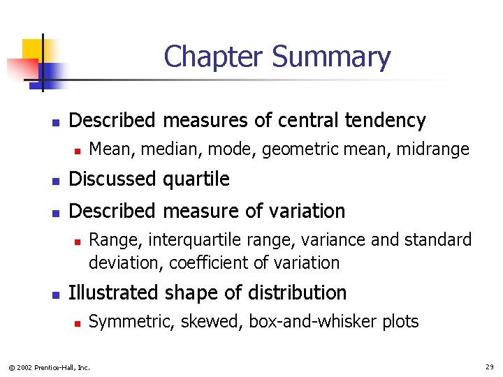 Chapter Summary n Described measures of central tendency n Mean, median, mode, geometric mean,