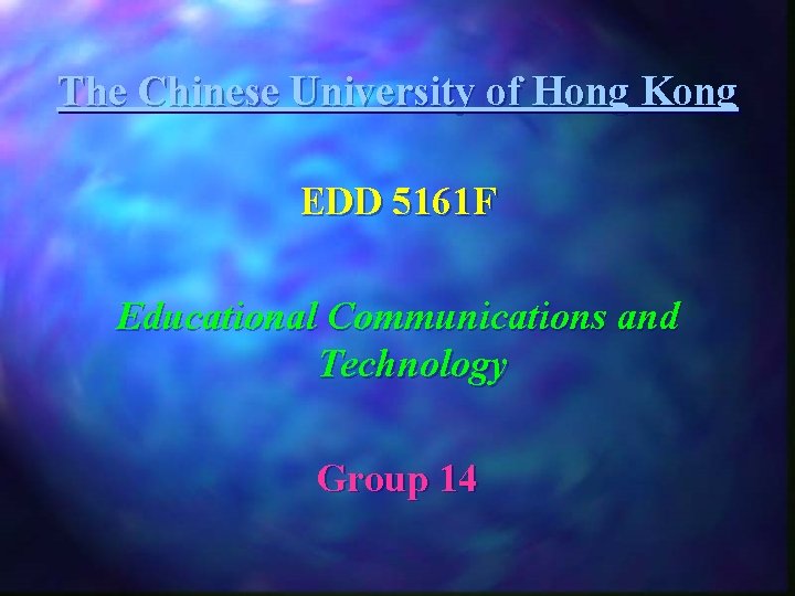 The Chinese University of Hong Kong EDD 5161 F Educational Communications and Technology Group