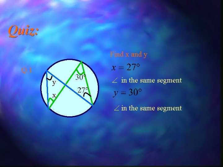 Quiz: Find x and y Q. 1 y in the same segment x in