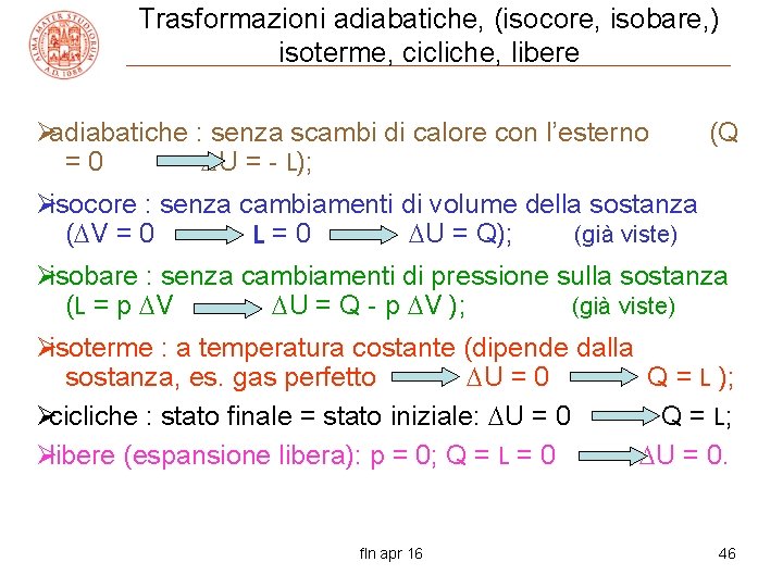 Trasformazioni adiabatiche, (isocore, isobare, ) isoterme, cicliche, libere Øadiabatiche : senza scambi di calore