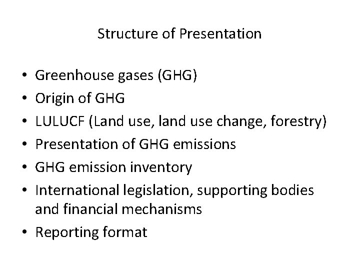 Structure of Presentation Greenhouse gases (GHG) Origin of GHG LULUCF (Land use, land use