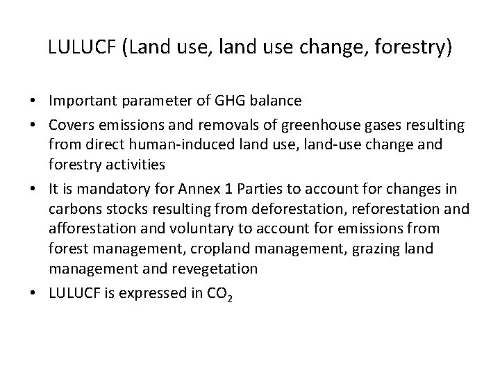 LULUCF (Land use, land use change, forestry) • Important parameter of GHG balance •