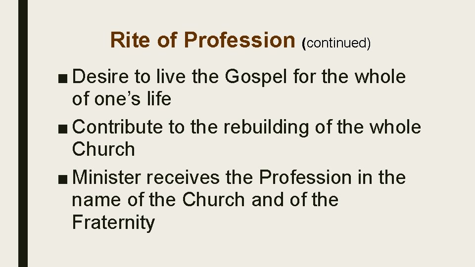 Rite of Profession (continued) ■ Desire to live the Gospel for the whole of