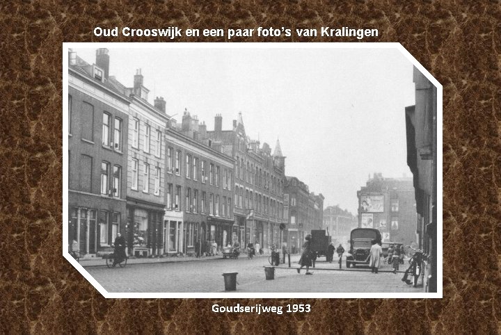 Oud Crooswijk en een paar foto’s van Kralingen Goudserijweg 1953 Oud Crooswijk en een paar foto’s van Kralingen Goudserijweg 1953