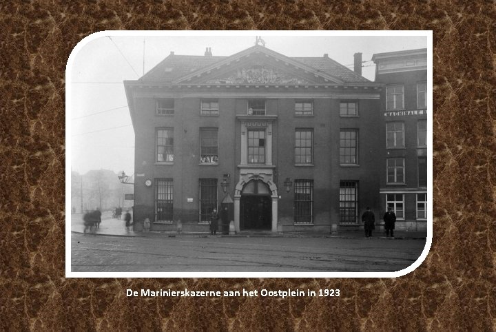 De Marinierskazerne aan het Oostplein in 1923 De Marinierskazerne aan het Oostplein in 1923