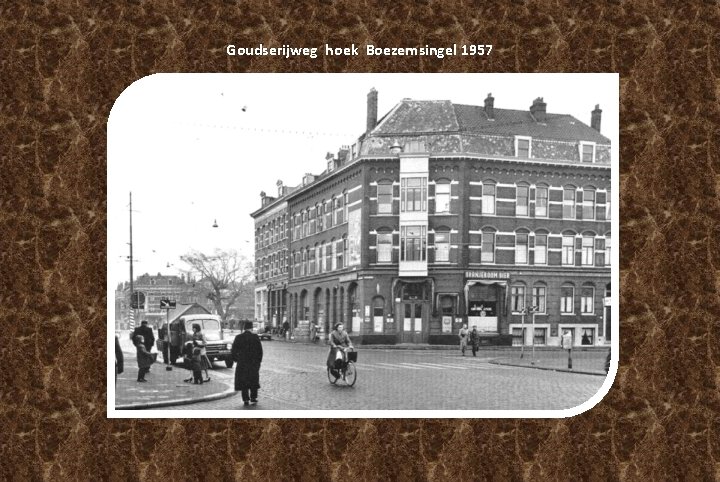 Goudserijweg hoek Boezemsingel 1957 Goudserijweg hoek Boezemsingel 1957