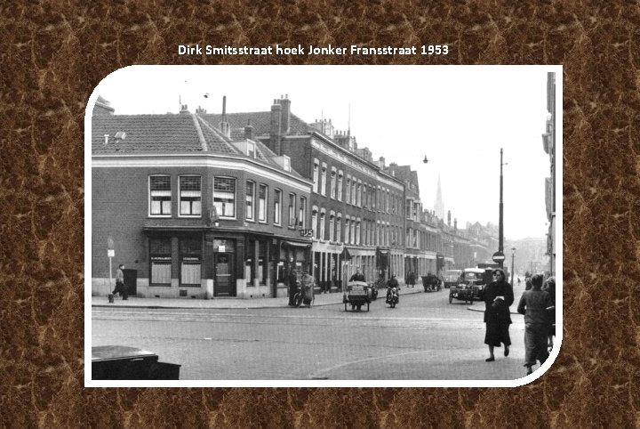 Dirk Smitsstraat hoek Jonker Fransstraat 1953 Dirk Smitsstraat hoek Jonker Fransstraat 1953