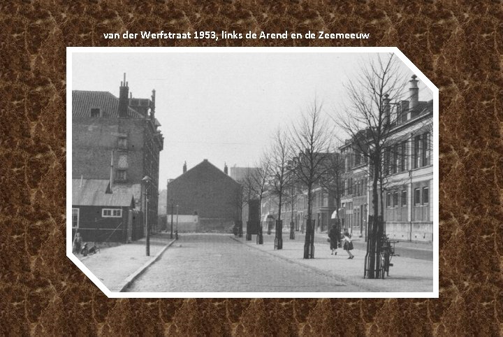 van der Werfstraat 1953, links de Arend en de Zeemeeuw van der Werfstraat 1953, links de Arend en de Zeemeeuw