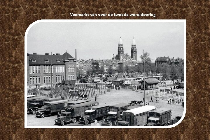 Veemarkt van voor de tweede wereldoorlog Veemarkt van voor de tweede wereldoorlog