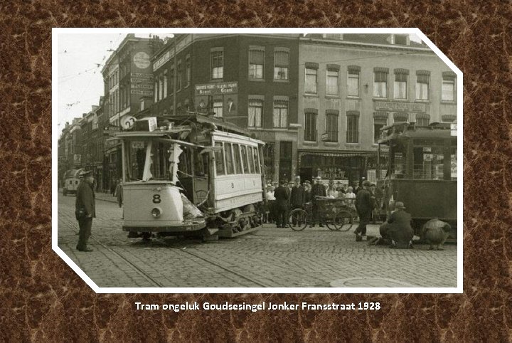 Tram ongeluk Goudsesingel Jonker Fransstraat 1928 Tram ongeluk Goudsesingel Jonker Fransstraat 1928
