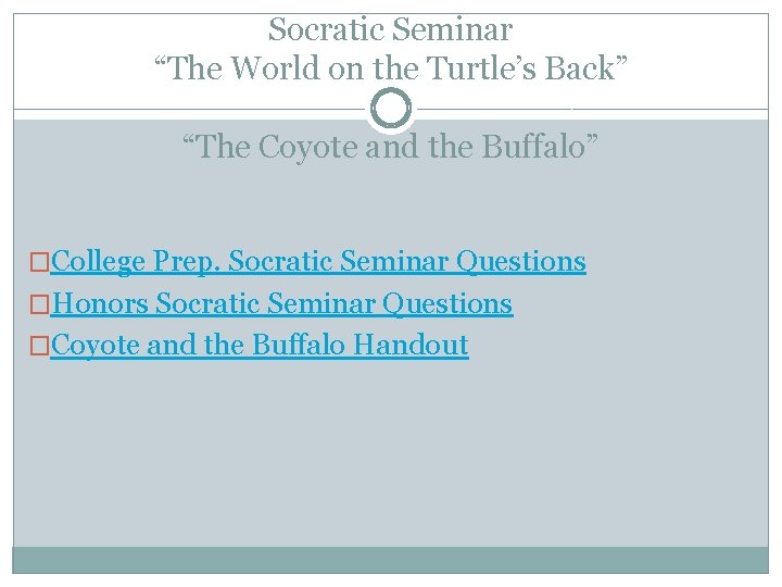 Socratic Seminar “The World on the Turtle’s Back” “The Coyote and the Buffalo” �College