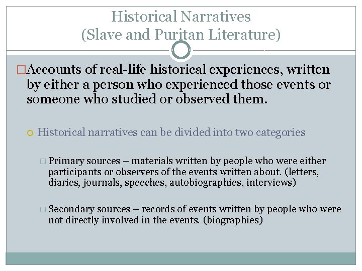 Historical Narratives (Slave and Puritan Literature) �Accounts of real-life historical experiences, written by either