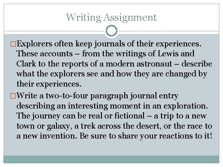 Writing Assignment �Explorers often keep journals of their experiences. These accounts – from the