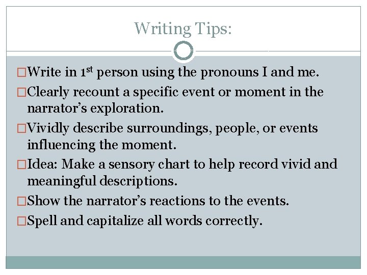 Writing Tips: �Write in 1 st person using the pronouns I and me. �Clearly