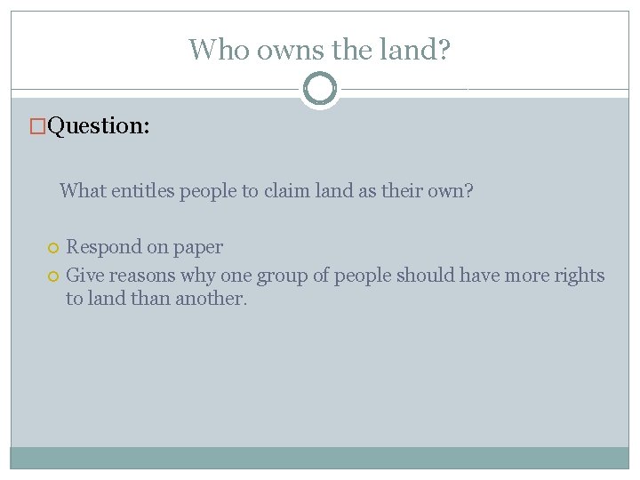 Who owns the land? �Question: What entitles people to claim land as their own?