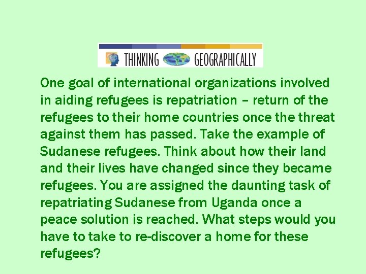 One goal of international organizations involved in aiding refugees is repatriation – return of