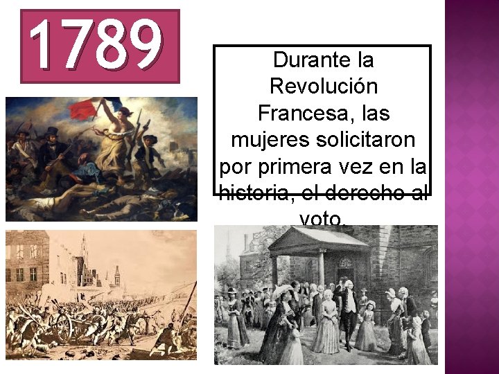 1789 Durante la Revolución Francesa, las mujeres solicitaron por primera vez en la historia,