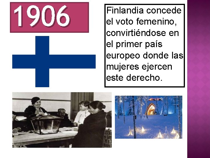 1906 Finlandia concede el voto femenino, convirtiéndose en el primer país europeo donde las