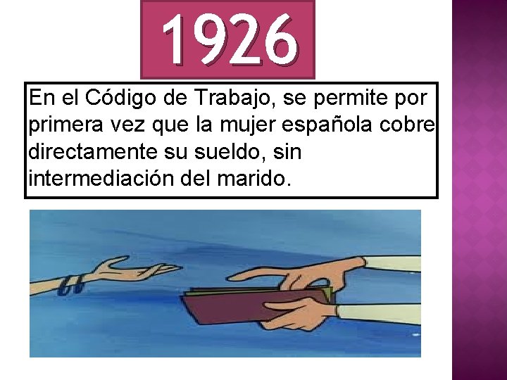 1926 En el Código de Trabajo, se permite por primera vez que la mujer
