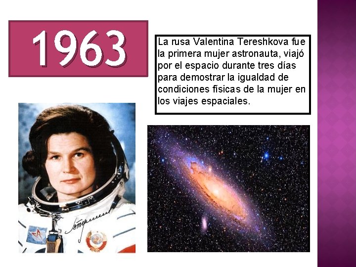 1963 La rusa Valentina Tereshkova fue la primera mujer astronauta, viajó por el espacio