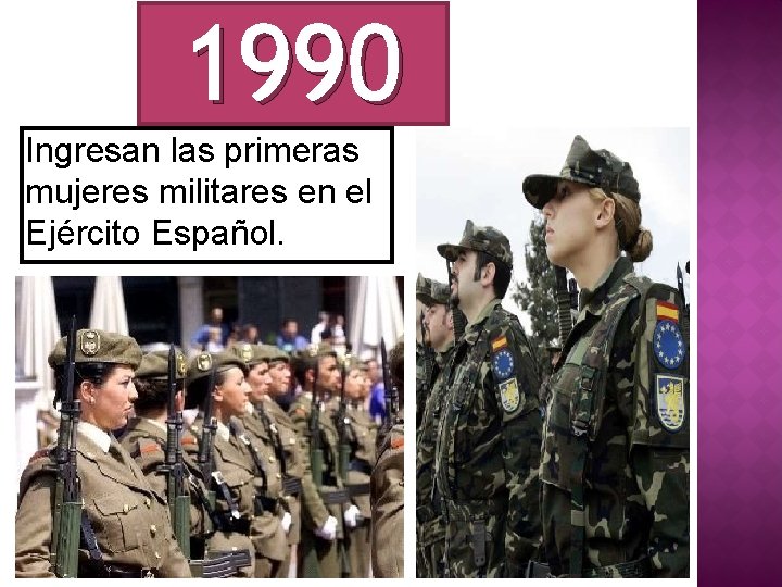 1990 Ingresan las primeras mujeres militares en el Ejército Español. 