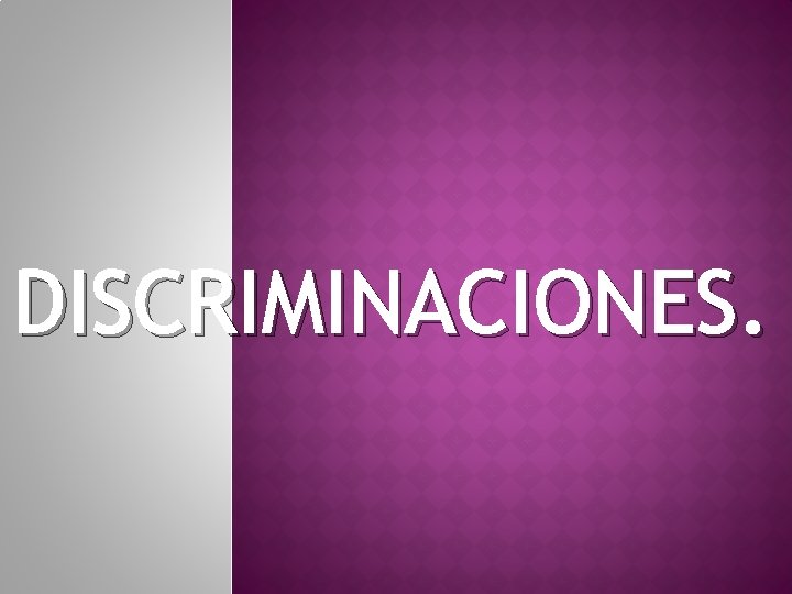 DISCRIMINACIONES. . 
