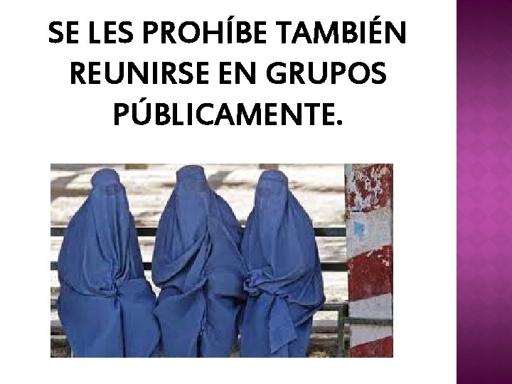 SE LES PROHÍBE TAMBIÉN REUNIRSE EN GRUPOS PÚBLICAMENTE. 