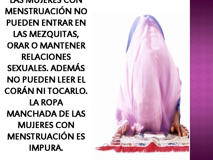 LAS MUJERES CON MENSTRUACIÓN NO PUEDEN ENTRAR EN LAS MEZQUITAS, ORAR O MANTENER RELACIONES