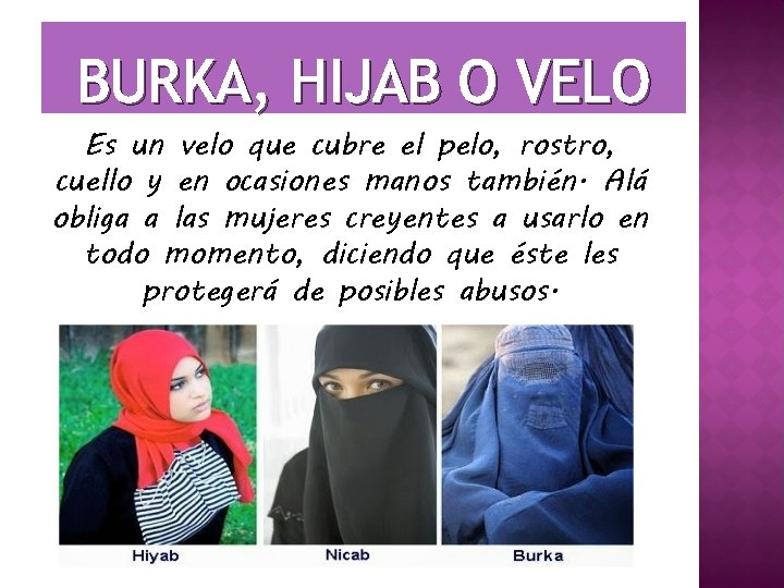 BURKA, HIJAB O VELO Es un velo que cubre el pelo, rostro, cuello y