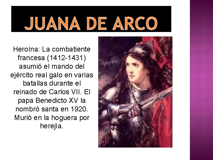 JUANA DE ARCO Heroína: La combatiente francesa (1412 -1431) asumió el mando del ejército