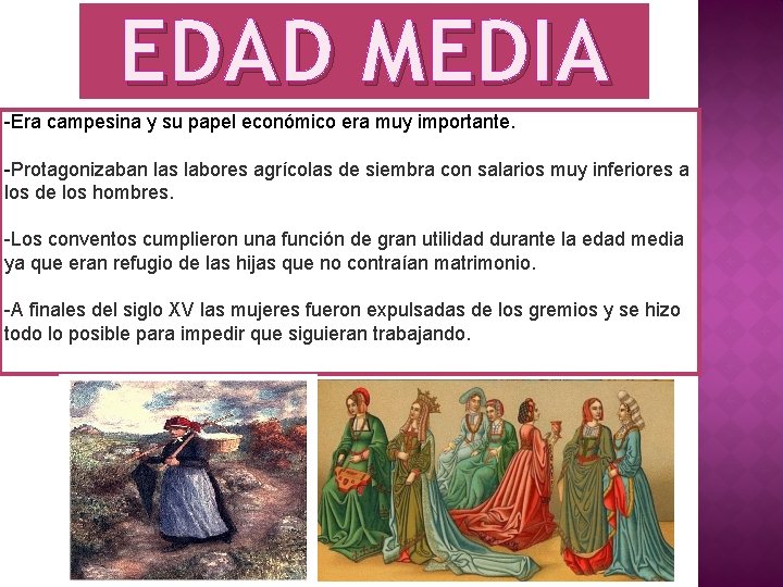 EDAD MEDIA -Era campesina y su papel económico era muy importante. -Protagonizaban las labores