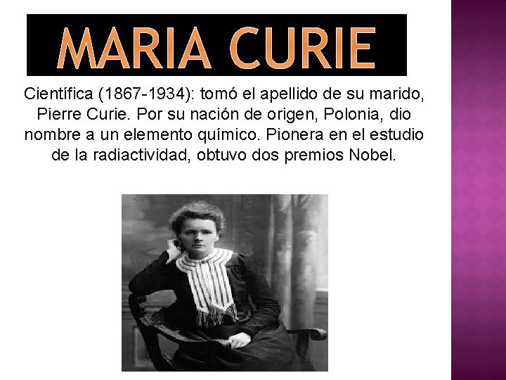 Científica (1867 -1934): tomó el apellido de su marido, Pierre Curie. Por su nación