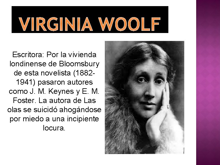 VIRGINIA WOOLF Escritora: Por la vivienda londinense de Bloomsbury de esta novelista (18821941) pasaron