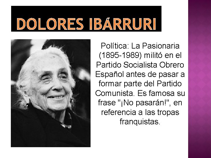 DOLORES IBÁRRURI Política: La Pasionaria (1895 -1989) militó en el Partido Socialista Obrero Español