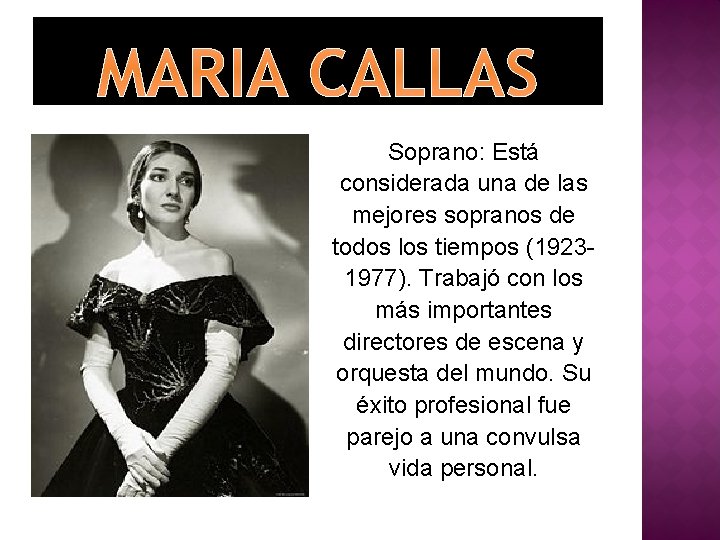 MARIA CALLAS Soprano: Está considerada una de las mejores sopranos de todos los tiempos
