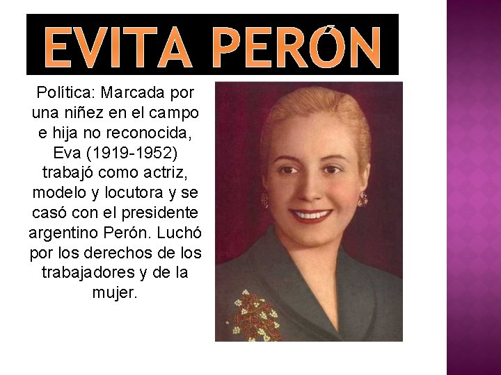 EVITA PERÓN Política: Marcada por una niñez en el campo e hija no reconocida,