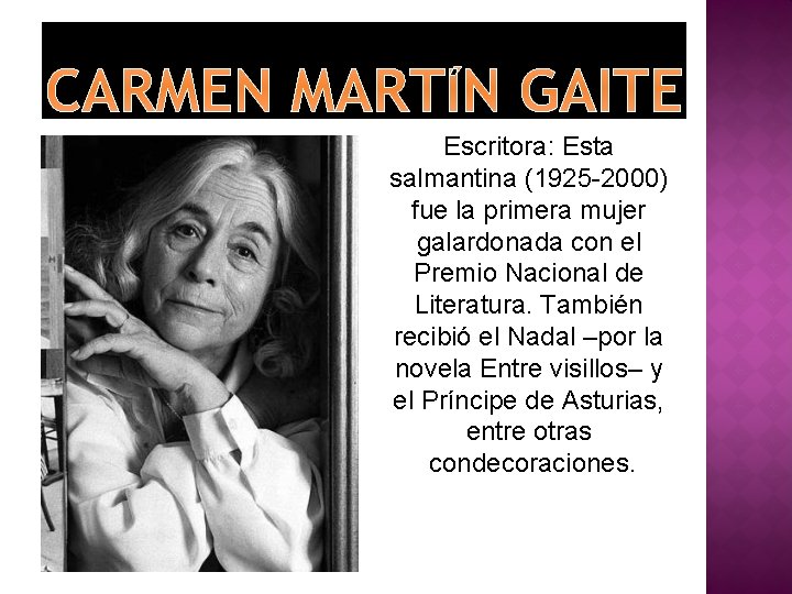 CARMEN MARTÍN GAITE Escritora: Esta salmantina (1925 -2000) fue la primera mujer galardonada con