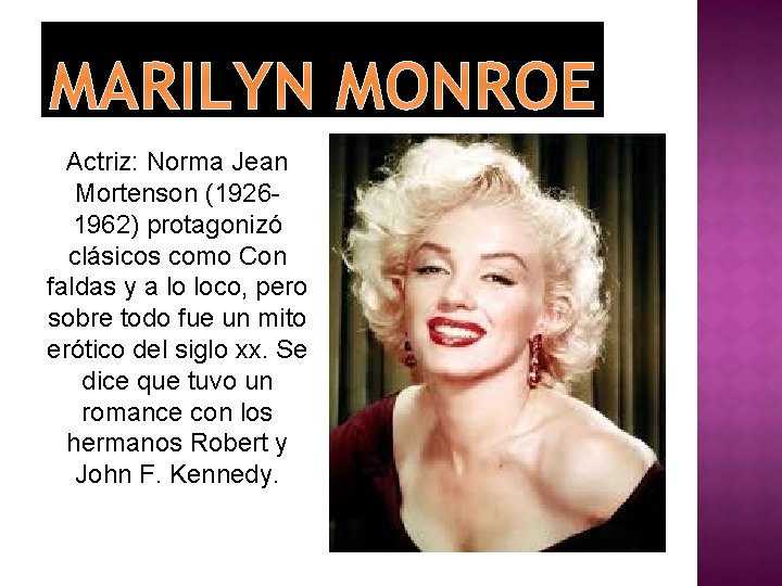 MARILYN MONROE Actriz: Norma Jean Mortenson (19261962) protagonizó clásicos como Con faldas y a