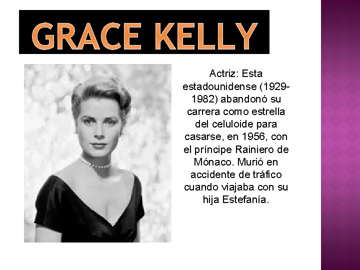 GRACE KELLY Actriz: Esta estadounidense (19291982) abandonó su carrera como estrella del celuloide para
