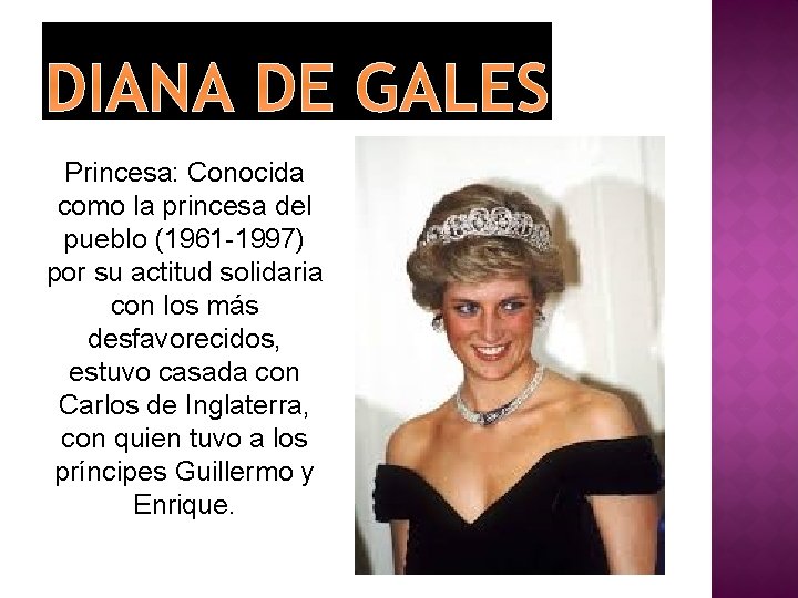 DIANA DE GALES Princesa: Conocida como la princesa del pueblo (1961 -1997) por su
