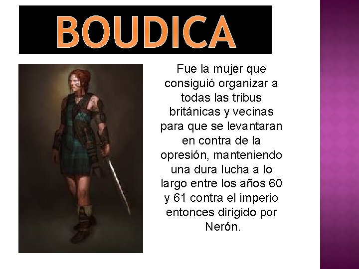 BOUDICA Fue la mujer que consiguió organizar a todas las tribus británicas y vecinas