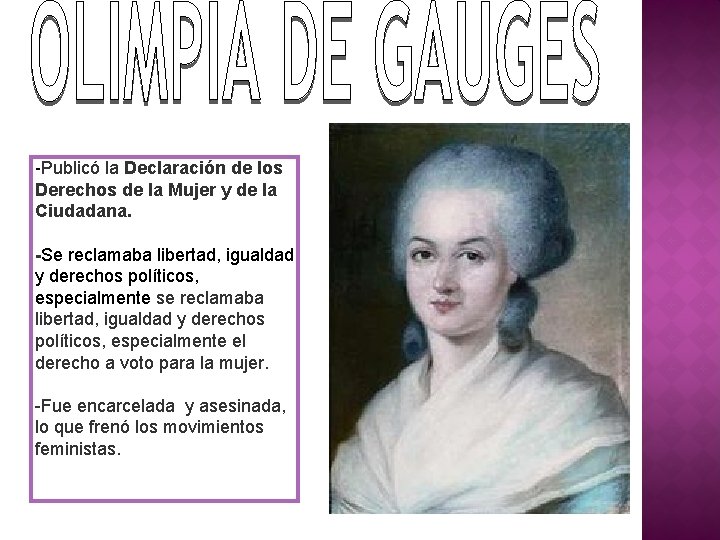 -Publicó la Declaración de los Derechos de la Mujer y de la Ciudadana. -Se