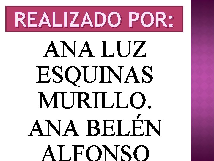 REALIZADO POR: ANA LUZ ESQUINAS MURILLO. ANA BELÉN 