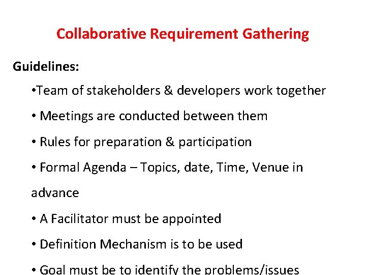 Collaborative Requirement Gathering Guidelines: • Team of stakeholders & developers work together • Meetings