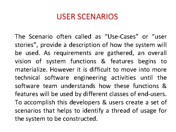 USER SCENARIOS The Scenario often called as “Use-Cases” or “user stories”, provide a description