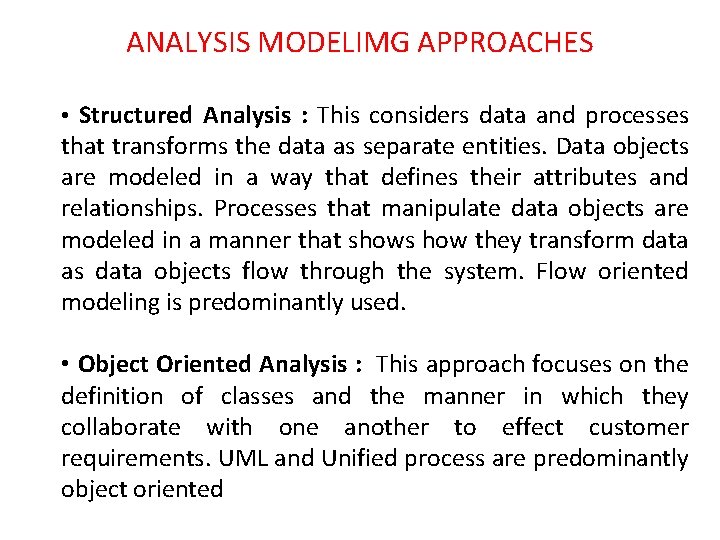 ANALYSIS MODELIMG APPROACHES • Structured Analysis : This considers data and processes that transforms